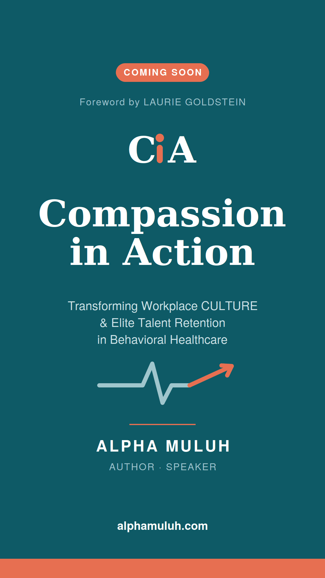 Compassion in Action — Transforming Workplace Culture & Elite Talent Retention in Behavioral Healthcare, by Alpha Muluh. Coming soon.